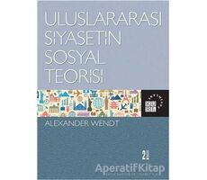 Uluslararası Siyasetin Sosyal Teorisi - Alexander Wendt - Küre Yayınları