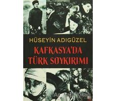 Kafkasya’da Türk Soykırımı - Hüseyin Adıgüzel - İleri Yayınları