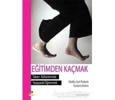 Eğitimden Kaçmak - Taban Kültürlerinde Yaşayarak Öğrenmek - Gustava Esteva - Ütopya Yayınevi