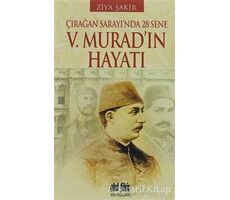 Çırağan Sarayında 28 Sene - 5. Murad’ın Hayatı - Ziya Şakir - Akıl Fikir Yayınları