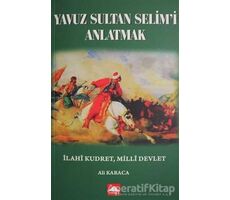 Yavuz Sultan Selimi Anlatmak - Ali Karaca - Hamle Yayınevi