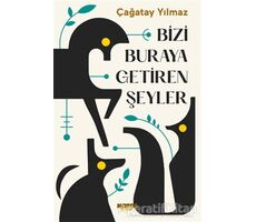 Bizi Buraya Getiren Şeyler - Çağatay Yılmaz - Notos Kitap