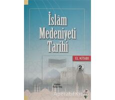 İslam Medeniyeti Tarihi - El Kitabı - Mustafa Necati Barış - Grafiker Yayınları