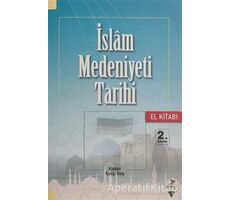 İslam Medeniyeti Tarihi - El Kitabı - Mustafa Necati Barış - Grafiker Yayınları