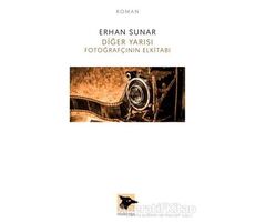 Diğer Yarısı Fotoğrafçının Elkitabı - Erhan Sunar - Alakarga Sanat Yayınları