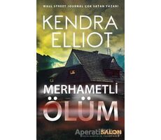 Merhametli Ölüm - Kendra Elliot - Salon Yayınları