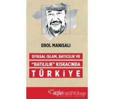 Siyasal İslam, Batıcılık ve Batılılık Kıskacında Türkiye - Erol Manisalı - Tarihçi Kitabevi