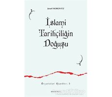 İslami Tarihçiliğin Doğuşu - Josef Horovitz - Ankara Okulu Yayınları