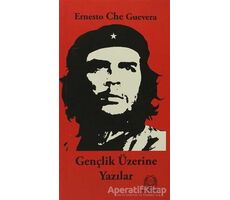 Gençlik Üzerine Yazılar - Ernesto Che Guevara - Arya Yayıncılık