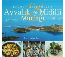 Lezzet Sırlarıyla Ayvalık ve Midilli Mutfağı - Pınar Atay Başol - Alfa Yayınları