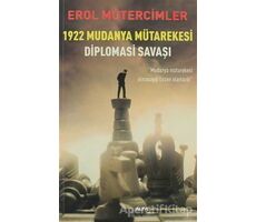 1922 Mudanya Mütarekesi Diplomasi Savaşı - Erol Mütercimler - Alfa Yayınları