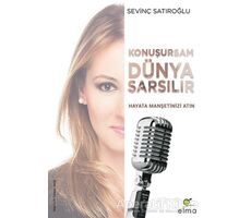 Konuşursam Dünya Sarsılır - Sevinç Satıroğlu - ELMA Yayınevi