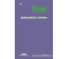 Psikanalizin İçinden - Bella Habip - Yapı Kredi Yayınları