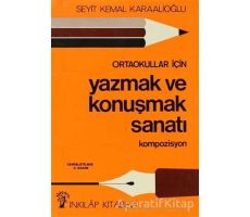 Ortaokullar İçin Yazmak ve Konuşmak Sanatı Kompozisyon - Seyit Kemal Karaalioğlu - İnkılap Kitabevi