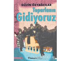 Toparlanın Gidiyoruz - Güzin Özyağcılar - İnkılap Kitabevi