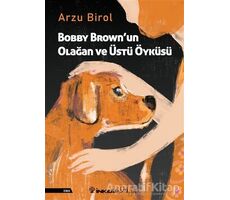 Bobby Brown’un Olağan ve Üstü Öyküsü - Arzu Birol - İnkılap Kitabevi