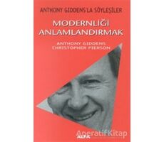 Modernliği Anlamlandırmak Anthony Giddens’la Söyleşiler - Anthony Giddens - Alfa Yayınları