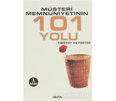 Müşteri Memnuniyetinin 101 Yolu - Timothy RV Foster - Alfa Yayınları