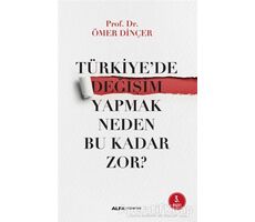 Türkiyede Değişim Yapmak Neden Bu Kadar Zor? - Ömer Dinçer - Alfa Yayınları