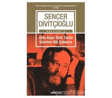 Orta Asya Türk Tarihi Üzerine Altı Çalışma - Külliyat 3 - Sencer Divitçioğlu - Alfa Yayınları