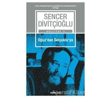 Oğuzdan Selçukluya - Külliyat 4 - Sencer Divitçioğlu - Alfa Yayınları