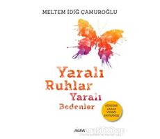 Yaralı Ruhlar Yaralı Bedenler - Meltem İdiğ Çamuroğlu - Alfa Yayınları