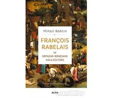 François Rabelaisve Ortaçağ-Rönesans Halk Kültürü - Mihail Bahtin - Alfa Yayınları