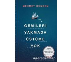 Gemileri Yakmada Üstüme Yok - Mehmet Gündem - Alfa Yayınları