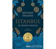 İstanbul - Üç Şehrin Hikayesi (Ciltli) - Bettany Hughes - Alfa Yayınları