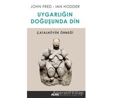 Uygarlığın Doğuşunda Din - Ian Hodder - Alfa Yayınları