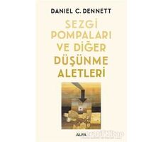 Sezgi Pompaları ve Diğer Düşünme Aletleri - Daniel C. Dennett - Alfa Yayınları