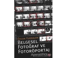 Belgesel Fotoğraf ve Fotoröportaj - Özcan Yurdalan - Agora Kitaplığı