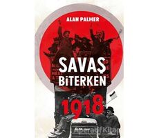 Savaş Biterken 1918 - Alan Palmer - Alfa Yayınları