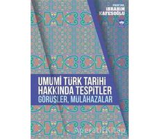 Umumi Türk Tarihi Hakkında Tespitler, Görüşler, Mülahazalar - İbrahim Kafesoğlu - Ötüken Neşriyat