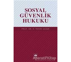 Sosyal Güvenlik Hukuku - H. Fehim Üçışık - Ötüken Neşriyat