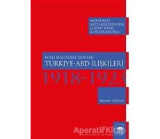 Milli Mücadele Dönemi Türkiye-ABD İlişkileri (1918-1923) - Kenan Özkan - Ötüken Neşriyat