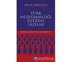 Türk Müslümanlığı Üzerine Yazılar - Sönmez Kutlu - Ötüken Neşriyat