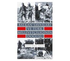 Balkan Savaşları ve Türk Milliyetçiliğinin Doğuşu - Yahya Kemal Taştan - Ötüken Neşriyat