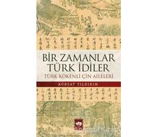 Bir Zamanlar Türk İdiler - Kürşat Yıldırım - Ötüken Neşriyat