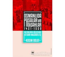 Osmanlıda Paşalar ve Padişahlar 1421 - 1520 - Kasım Bolat - Ötüken Neşriyat