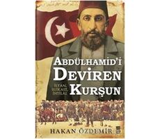 Abdülhamidi Deviren Kurşun - Hakan Özdemir - Timaş Yayınları