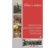 Osmanlıda Milliyetçiliğin Toplumsal Temelleri - Kemal Karpat - Timaş Yayınları