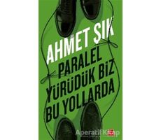 Paralel Yürüdük Biz Bu Yollarda - Ahmet Şık - Kırmızı Kedi Yayınevi