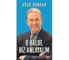 O Halde Biz Anlatalım - Uğur Dündar - Kırmızı Kedi Yayınevi