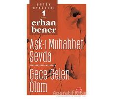 Aşk-ı Muhabbet Sevda / Gece Gelen Ölüm - Bütün Öyküleri 1 - Erhan Bener - Kırmızı Kedi Yayınevi