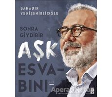 Sonra Giydirir Aşk Esvabını - Bahadır Yenişehirlioğlu - Timaş Yayınları