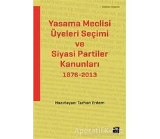 Yasama Meclisi Üyeleri Seçimi ve Siyasi Partiler Kanunları 1876-2013 - Tarhan Erdem - Doğan Kitap