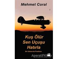 Kuş Ölür Sen Uçusu Hatırla - Mehmet Coral - Doğan Kitap