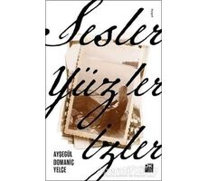 Sesler, Yüzler, İzler - Ayşegül Domaniç Yelçe - Doğan Kitap