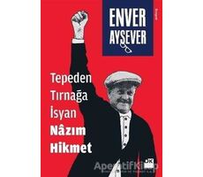 Tepeden Tırnağa İsyan Nazım Hikmet - Enver Aysever - Doğan Kitap